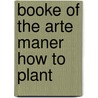 Booke of the arte maner how to plant door Mascall