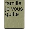 Famille je vous quitte by Unknown