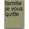 Famille je vous quitte door Onbekend