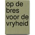 Op de bres voor de vryheid