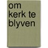 Om kerk te blyven