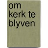 Om kerk te blyven door Veenhof