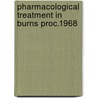 Pharmacological treatment in burns proc.1968 by Unknown