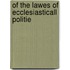 Of the lawes of ecclesiasticall politie