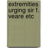 Extremities urging sir f. veare etc by Vere