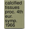 Calcified tissues proc. 4th eur. symp. 1966 door Onbekend