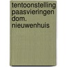 Tentoonstelling paasvieringen dom. nieuwenhuis door Onbekend