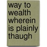 Way to wealth wherein is plainly thaugh door Crowley