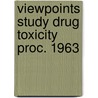 Viewpoints study drug toxicity proc. 1963 by Unknown