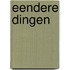 Eendere dingen