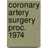 Coronary artery surgery proc. 1974 by Unknown