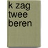 K zag twee beren