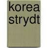 Korea strydt door Onbekend