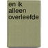 En ik alleen overleefde