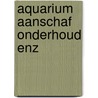 Aquarium aanschaf onderhoud enz by Hameeteman