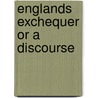 Englands exchequer or a discourse door Hagthorpe