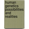 Human genetics possibilities and realities by Unknown