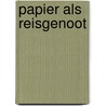 Papier als reisgenoot door Henk Barnard