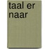 Taal er naar