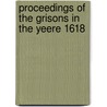 Proceedings of the grisons in the yeere 1618 door Onbekend