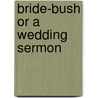 Bride-bush or a wedding sermon by Whately