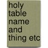 Holy table name and thing etc