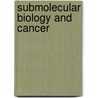 Submolecular biology and cancer by Unknown
