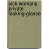 Sick womans private looking-glasse door Simon Sadler