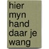 Hier myn hand daar je wang