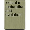 Follicular maturation and ovulation by Unknown