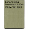 Behandeling bezwaarschriften ingev. wet arob door Onbekend