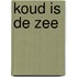 Koud is de zee