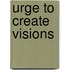 Urge to create visions