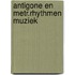 Antigone en metr.rhythmen muziek