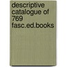 Descriptive catalogue of 769 fasc.ed.books door Onbekend
