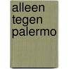 Alleen tegen palermo door Willi Heinrich