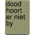 Dood hoort er niet by