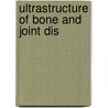 Ultrastructure of bone and joint dis by Hirohata