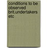 Conditions to be observed brit.undertakers etc by Unknown