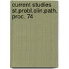 Current studies st.probl.clin.path. proc. 74 by Unknown