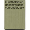 Kunstbeleid en decentralisatie vooronderzoek door Onbekend