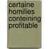 Certaine homilies conteining profitable