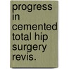 Progress in cemented total hip surgery revis. door Onbekend