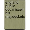 England public doc.miscell. his maj.decl.etc door Onbekend