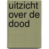 Uitzicht over de dood door Jeroen Hendriksen