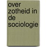 Over zotheid in de sociologie door Zyderveld
