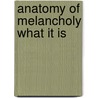 Anatomy of melancholy what it is door Betty Burton