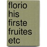 Florio his firste fruites etc door Florio