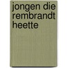 Jongen die rembrandt heette door Roelfs