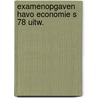 Examenopgaven havo economie s 78 uitw. door Rothert
